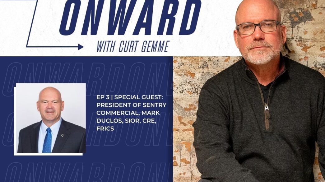 ONWARD Ep. 3 Special Guest: President of Sentry Commercial, Mark Duclos, SIOR, CRE, FRICS.